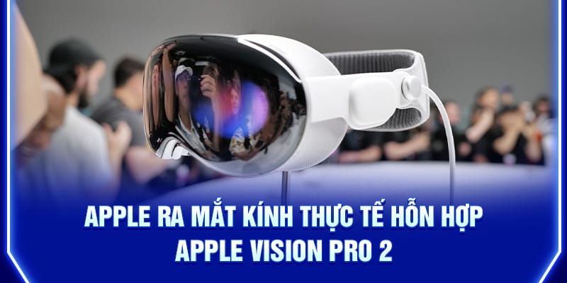 apple-ra-mat-kinh-thuc-te-hon-hop-apple-vision-pro-2