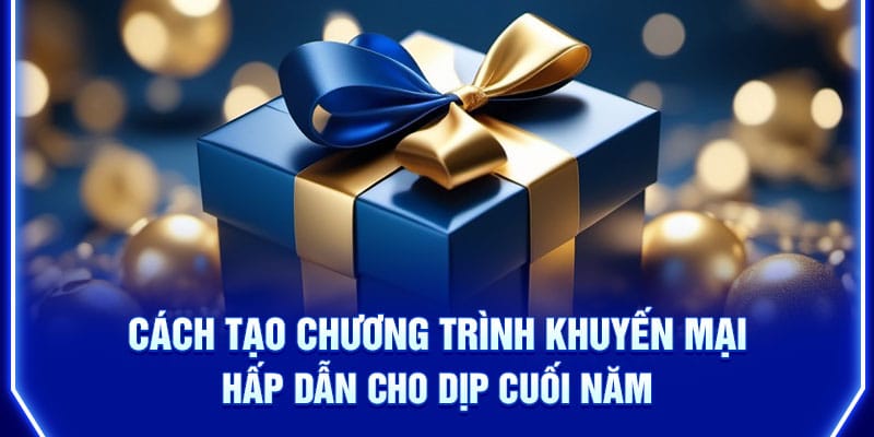 cach-tao-chuong-trinh-khuyen-mai-hap-dan-cho-dip-cuoi-nam