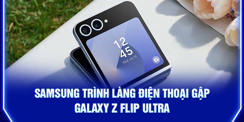 samsung-trinh-lang-dien-thoai-gap-galaxy-z-flip-ultra