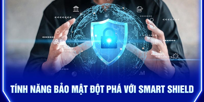 tinh-nang-bao-mat-dot-pha-voi-smart-shield