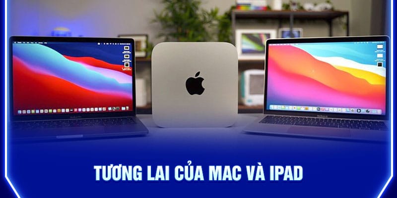 tuong-lai-cua-mac-va-ipad